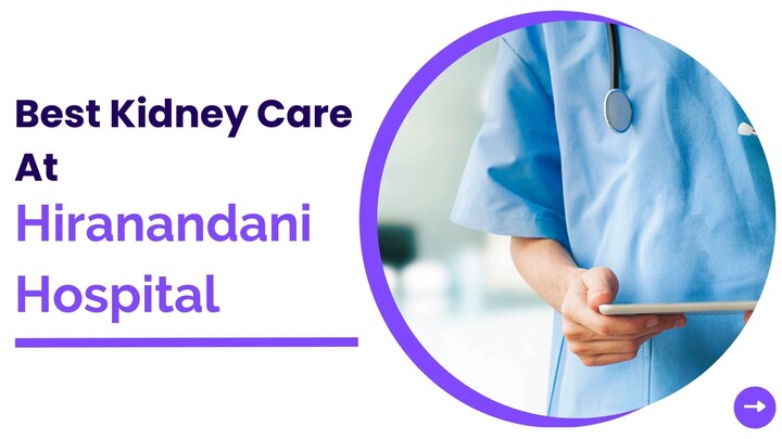 Best Kidney Care At Hiranandani Hospital