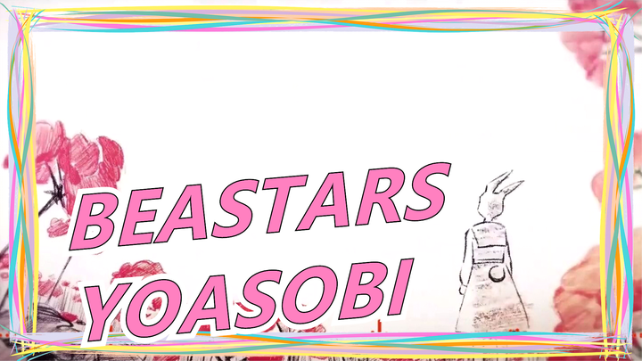 [BEASTARS] MV YOASOBI| Season 2| OP Theme Song| Music Visualization