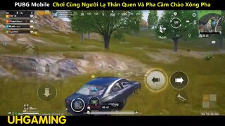 PUBG Mobile Chơi Cùng Người Lạ Thân Quen Và Pha Cầm Chảo Xông Pha p11