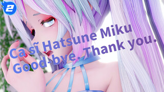 Ca sĩ Hatsune Miku|[MMD/Khuyến khích xem]Good-bye. Thank you._2