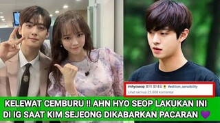 KELEWAT CEMBURU !! AHN HYO SEOP LAKUKAN INI DI IG SAAT KIM SEJEONG DIKABARKAN PACARAN 💜