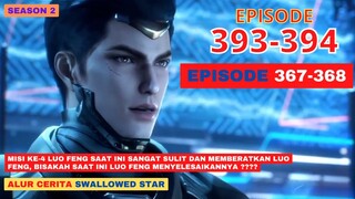 Alur Cerita Swallowed Star Season 2 Episode 367-368 | 393-394