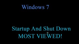 Windows 7 Startup and Shutdown (MOST VIEWED!)