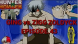 🔴ℍ𝕌ℕ𝕋𝔼ℝ 𝕩 ℍ𝕌ℕ𝕋𝔼ℝ: 𝔻ℂ (Episode.43) Ging vs Zigg Zoldyck / Zigg nagulat sa lakas ni Ging 📺