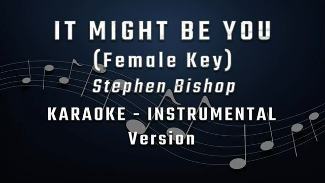 IT MIGHT BE YOU - FEMALE KEY - KARAOKE - INSTRUMENTAL - FULL BAND STEPHEN BISHOP