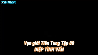 Vạn giới tiên tung tập 80-Diệp Tình Vấn