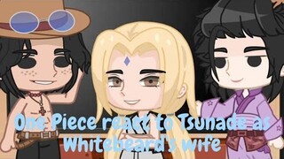 One Piece react to Tsunade Senju as Whitebeard's Wife || justfranchez ||