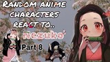 Random Anime Characters react to 🌼NEZUKO🌼... || Part 8 || ... Cooki~