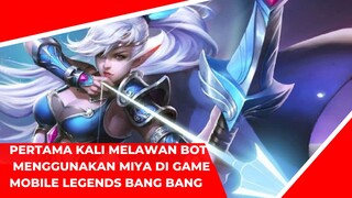 pertama kali melawan bot menggunakan miya di game mobile legends bang bang