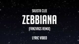 Skusta Clee - Zebbiana (FRNZVRGS Remix) [LYRICS]