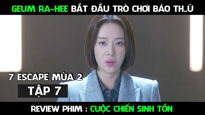 Review Phim, Cuộc Chiến Sinh Tồn Phần 2 ( Tập 7  ) 7 Escape phần 2 | Geum Ra-Hee thực hiện mục tiêu