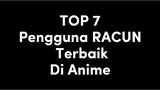 Top 7 Pengguna RACUN Terbaik Di Anime