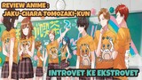 REVIEW ANIME : JAKU-CHARA TOMOZAKI-KUN || Introvet ke ekstrovet