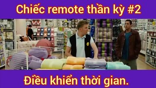 Chiếc remote thần kỳ điều khiển thời gian phần 2