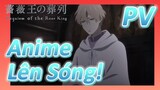 Lễ Cầu Siêu Của Vua Hoa Hồng | Anime PV Lên Sóng!