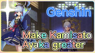 Make Kamisato Ayaka greater