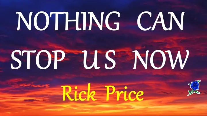 NOTHING CAN STOP US NOW -  RICK PRICE lyrics (HD)