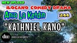 ILOCANO COMEDY DRAMA | KATHNIEL KANO | ANIA LA KETDIN 244 | NEW UPLOAD