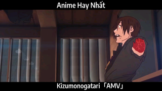 Kizumonogatari「AMV」Hay Nhất