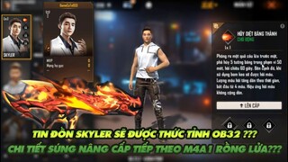 FREE FIRE | TIN ĐỒN SKYLER SẼ ĐƯỢC THỨC TỈNH TRÊN OB32 - SKIN SÚNG NÂNG CẤP MỚI M4A1 RỒNG LỬA???