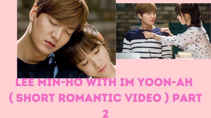 Lee Min-ho with Im Yoon-ah ( short romantic video ) part 2