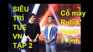 SIÊU TRÍ TUỆ VIỆT NAM TẬP 2 | Tóc Tiên, Trấn Thành thán phục trước 'Cỗ máy Rubik' Ngọc Thịnh