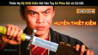 [Review Phim] Bảo Kiếm Chém Sắt Như Chém Bùn Rơi Vào Tay Kẻ Phản Bội và Cái Kết || Huyền Thiết Kiếm