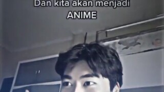 kita akan menjadi anime😁😁