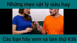 Những mẹo vật lý siêu hay các bạn hãy xem và làm thử phần 36