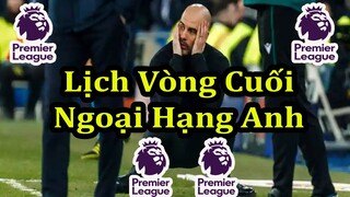 Lịch Thi Đấu Vòng Cuối Cùng Ngoại Hạng Anh - Bảng Xếp Hạng Mới Nhất - Premier League Matchday 38