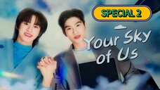 (ENG SUB) 𝗬 𝗢 𝗨 𝗥 𝗦𝗞𝗬 𝗢𝗙 𝗨 𝗦 | SPECIAL EP 2
