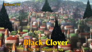 Black Clover Tập 24 - Chuyện gì vậy