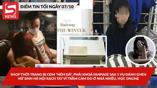 Shop thời trang bị "ném đá" sau 1 vụ đánh ghen; Nữ sinh nghĩ "lệch lạc" vì trầm cảm do học online?