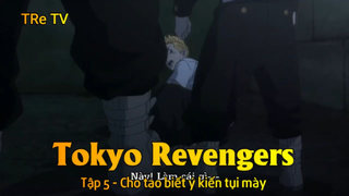 Tokyo Revengers Tập 5 - Cho tao biết ý kiến tụi mày