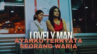 FULL LOVELY MAN | AYAHKU TERNYATA SEORANG WARIA