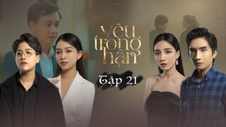 YÊU TRONG HẬN - TẬP 21 | EM ĐỒNG Ý LÀM VỢ ANH | YUNBIN, TÚ TRI, SONG DƯƠNG, THÀNH KHÔN, TUẤN KIỆT