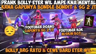 PRANK BULLY ETER WIL KARENA GAPUNYA SG 2 JUTA & BUNDLE BANDIT BARENG RATU DAN BUCINAN BARUNYA😂🤣