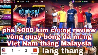 Free fire| phá 4000 kim cương vào review vòng quay bóng đá ăn mừng Việt Nam thắng Malaysia