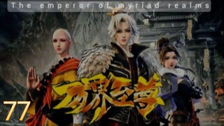 THE EMPEROR OF MYRIAD REALMS - EPS. 77 SUB. INDO