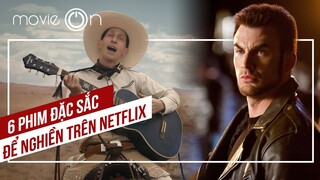 6 phim ĐỈNH trên NETFLIX bạn cần xem ngay! | movieON TOP PICKS