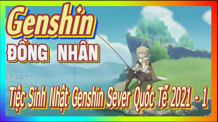 [Genshin, Đồng Nhân] Tiệc Sinh Nhật Genshin Sever Quốc Tế 2021 - 1