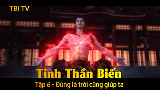 Tinh Thần Biến Tập 6 - Đúng là trời cũng giúp ta