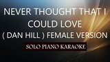 NEVER THOUGHT THAT I COULD LOVE ( FEMALE VERSION )( DAN HILL )PH KARAOKE PIANO by REQUEST (COVER_CY)