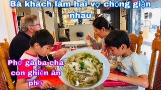 Phở gà ba cha con thèm phở ăn sạch tô/hai vợ chồng giận nhau vì bà khách/cuộc sống pháp/món ngon mỗi