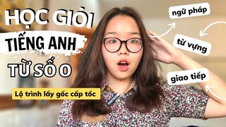 Cách HỌC GIỎI TIẾNG ANH từ số 0 | Lộ trình Lấy Gốc Tiếng Anh chi tiết 100% hiệu quả