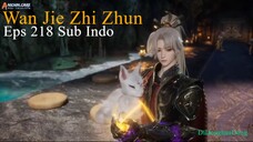 Wan Jie Zhi Zhun Eps 218 Sub Indo