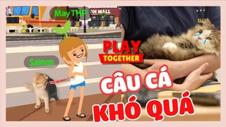 LẦN ĐẦU ĐI CÂU CÁ TRONG PLAY TOGETHER NHƯNG SAO KHÓ QUÁ VẬY | The Happy Pets #104