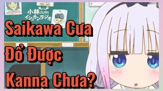 Saikawa Cưa Đổ Được Kanna Chưa?