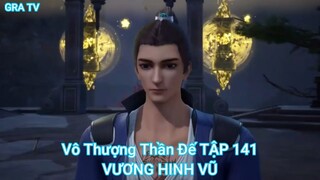 Vô Thượng Thần Đế TẬP 141-VƯƠNG HINH VŨ