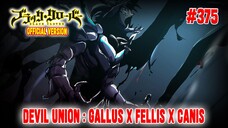 [OFFICIAL] BLACK CLOVER CHAPTER 375❗DUEL FAUST BERSAUDARA❗DEVIL UNION : GALLUS × FELLIS × CANIS❗